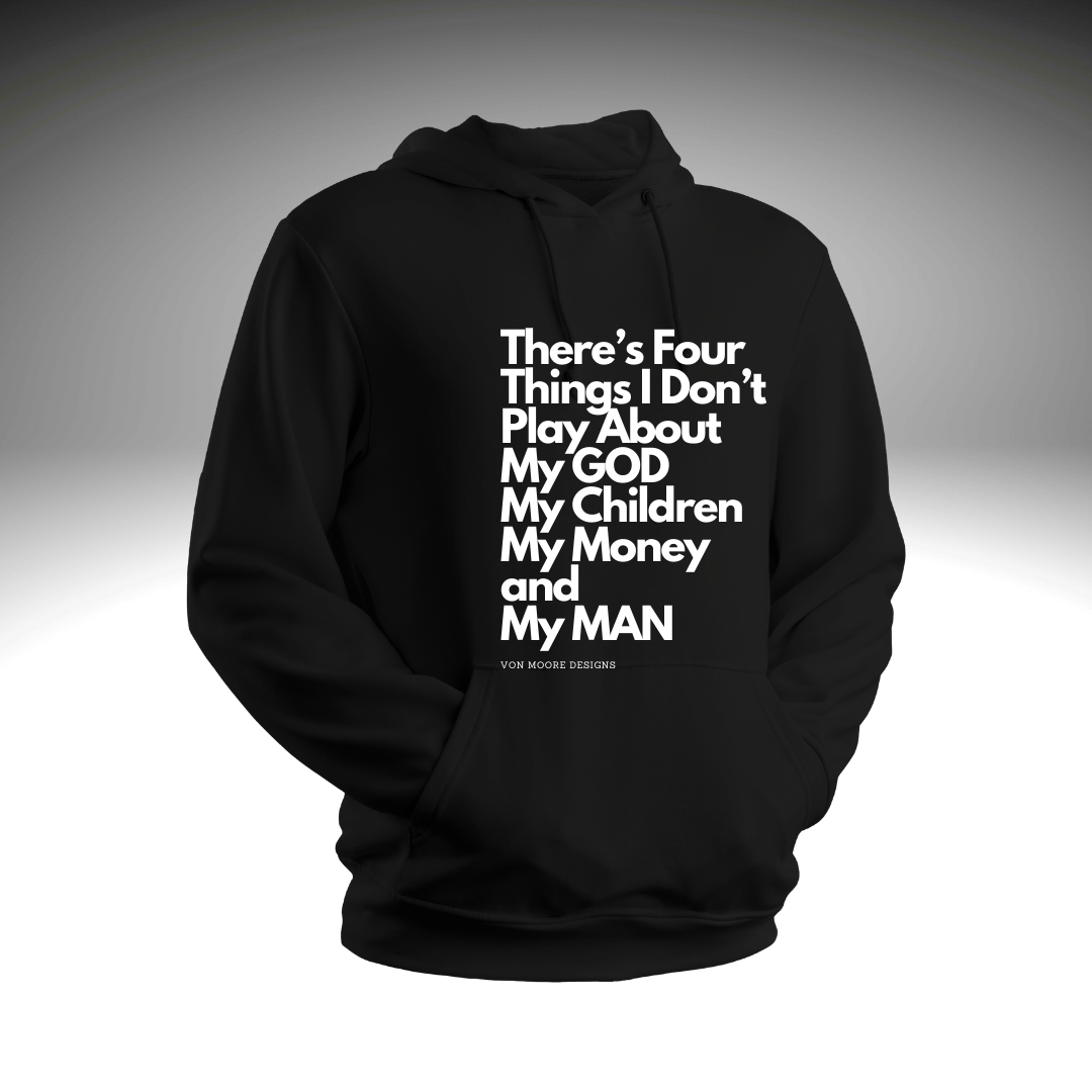 There's 4 Things I Don't Play About! Hoodie