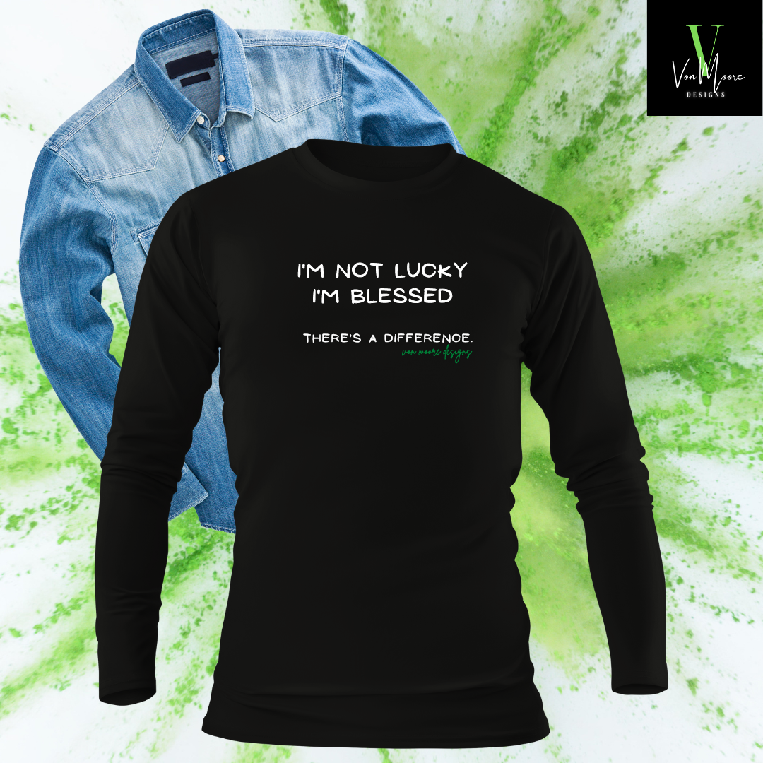 I'm Not Lucky I'm Blessed | Long Sleeve