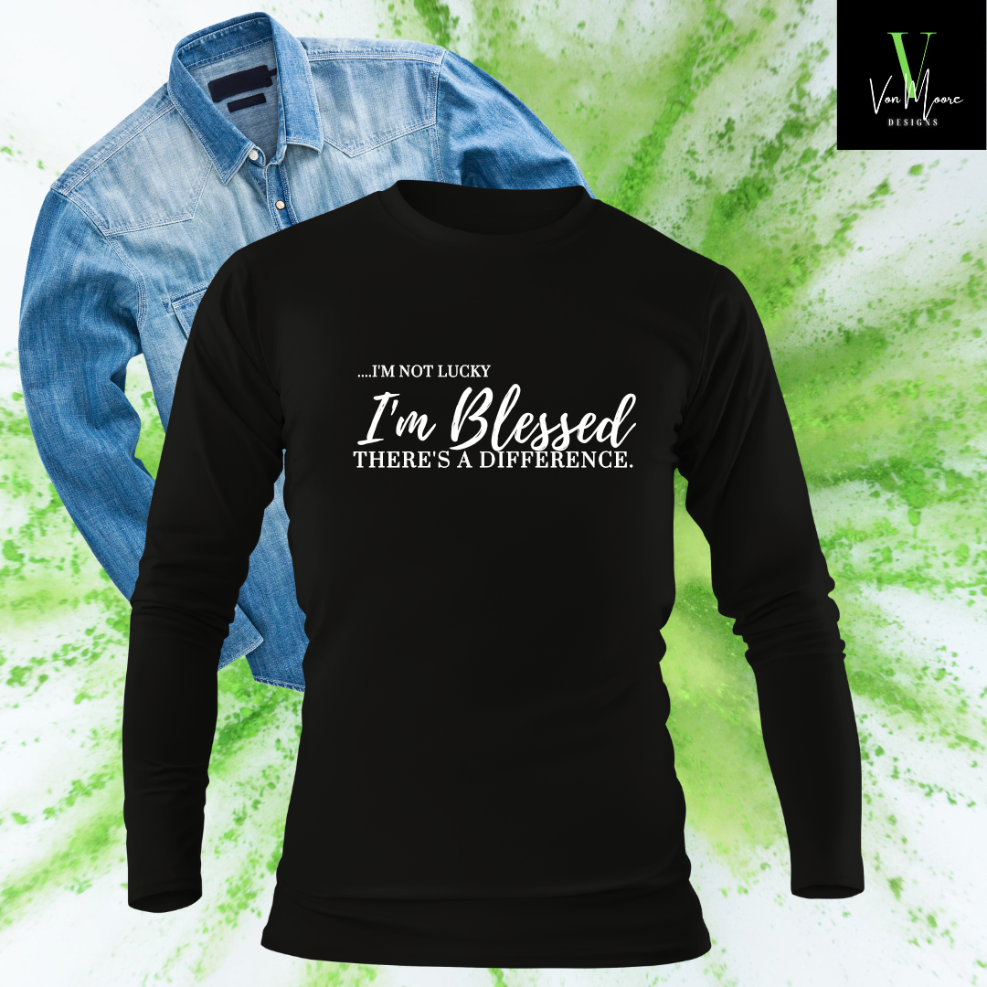 ...I'm Not Lucky I'm Blessed | Long Sleeve