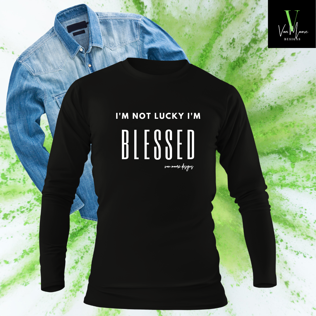 I'm Not Lucky | I'm Blessed | Long Sleeve