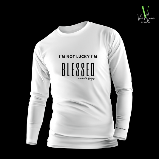 I'm Not Lucky | I'm Blessed | Long Sleeve