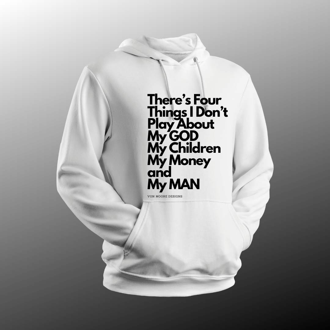 There's 4 Things I Don't Play About! Hoodie