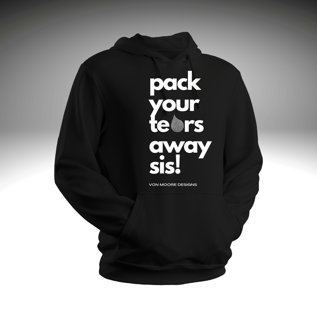 Pack Your Tears Away Sis! Hoodie