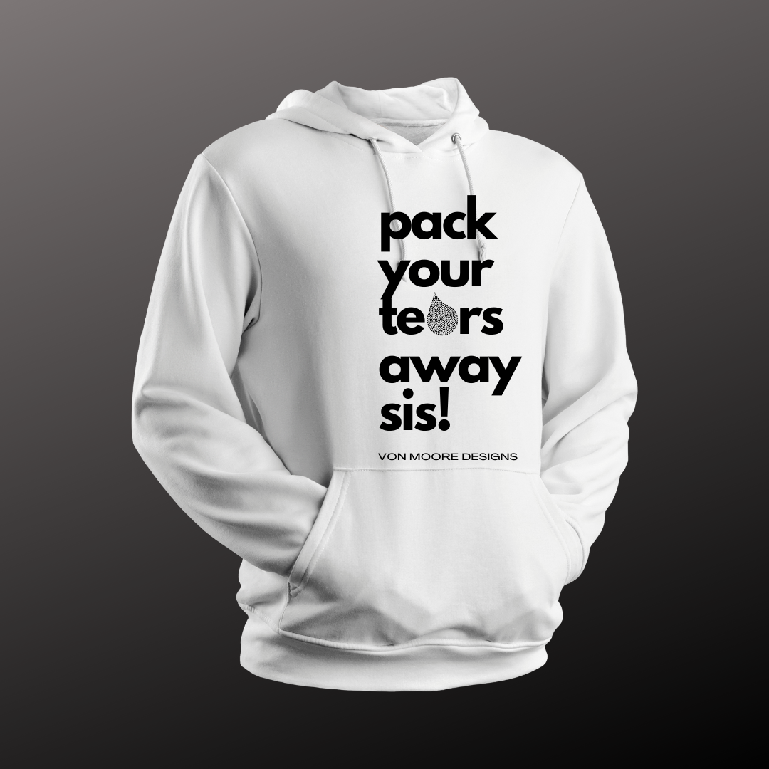 Pack Your Tears Away Sis! Hoodie