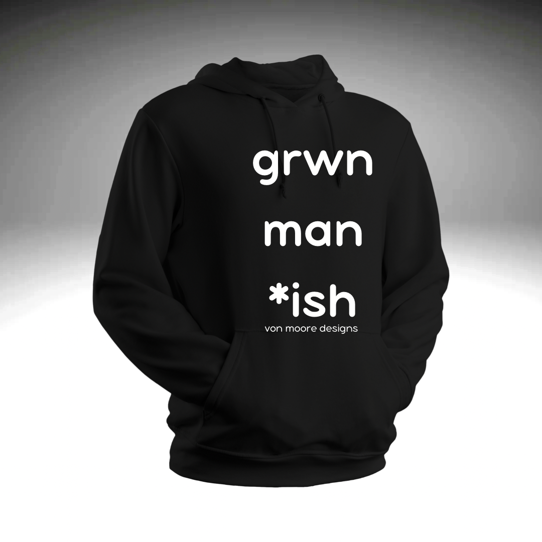 Grown Man *ish Hoodie