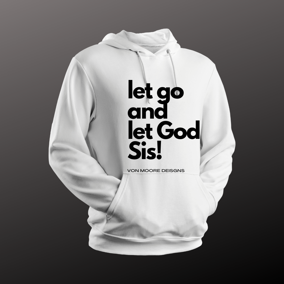 Let Go & Let God Sis! Hoodie