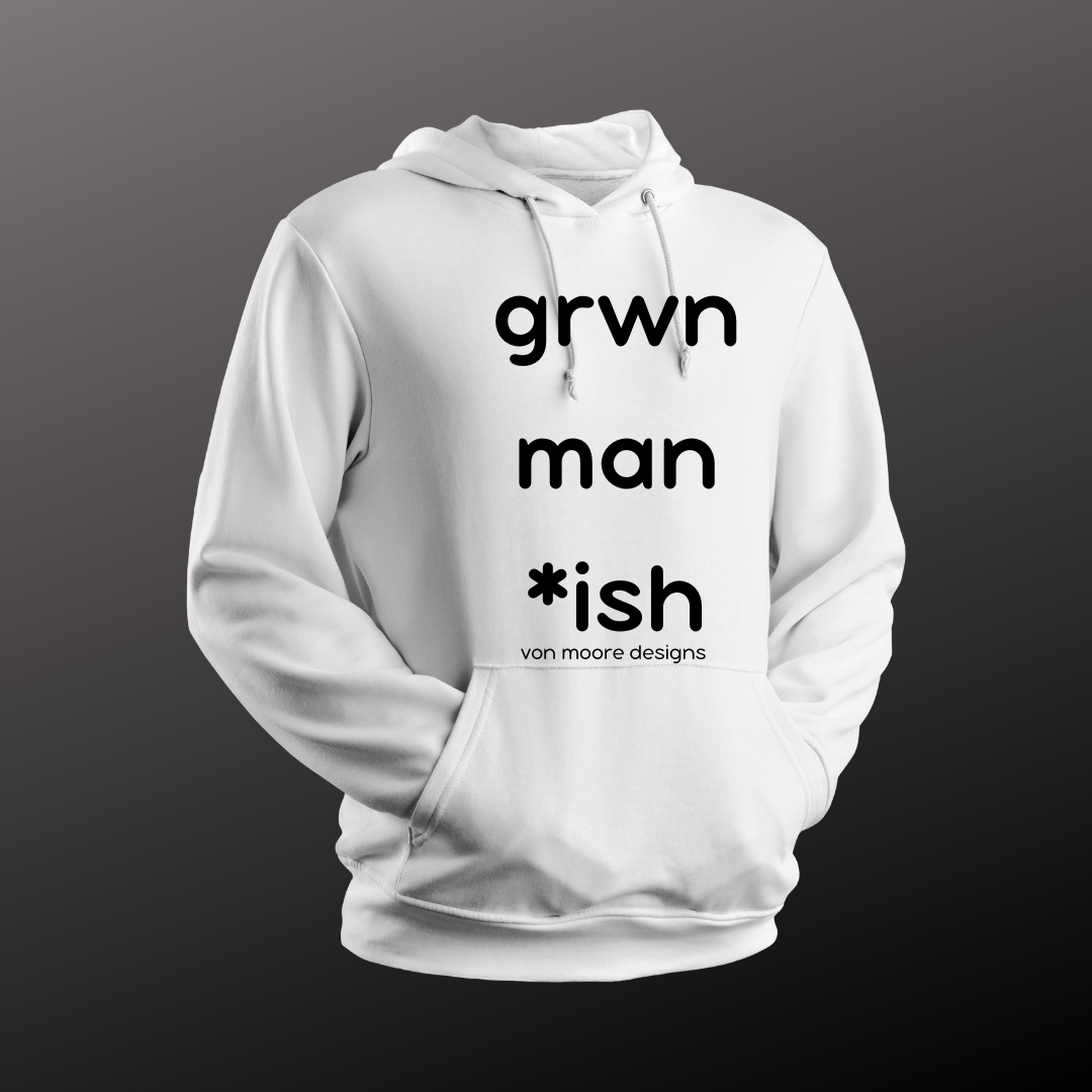 Grown Man *ish Hoodie