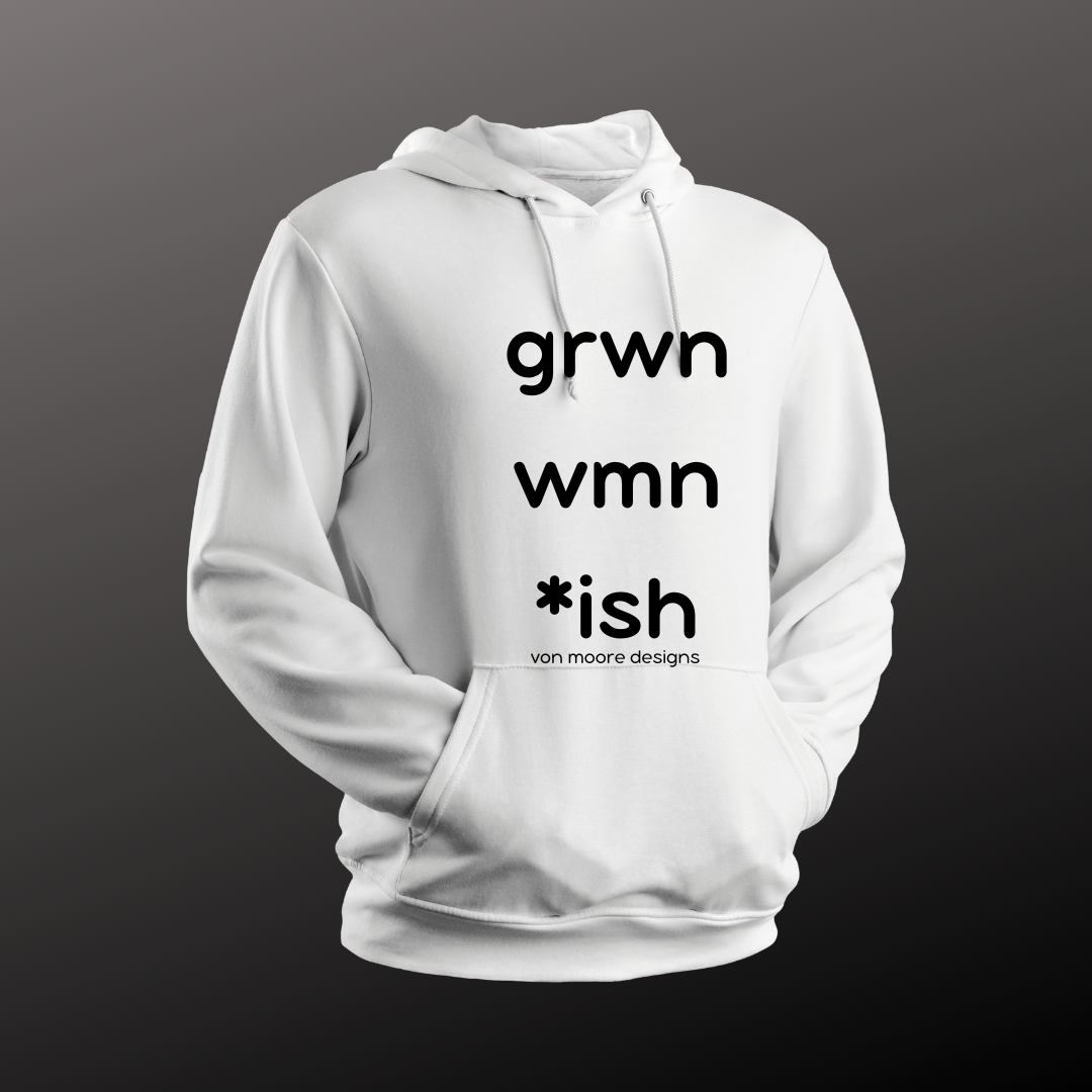 Grown Woman *ish Hoodie